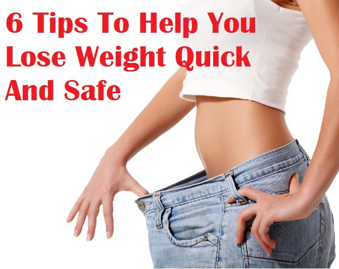6 Tips To Help You Lose Weight Quick And Safe