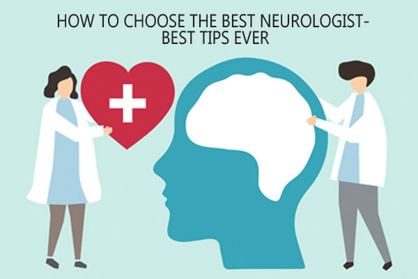 How to choose the best neurologist: Best Tips ever