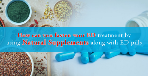 image1 3 300x154 - How can you fasten your ED treatment by using natural supplements along with ED pills?